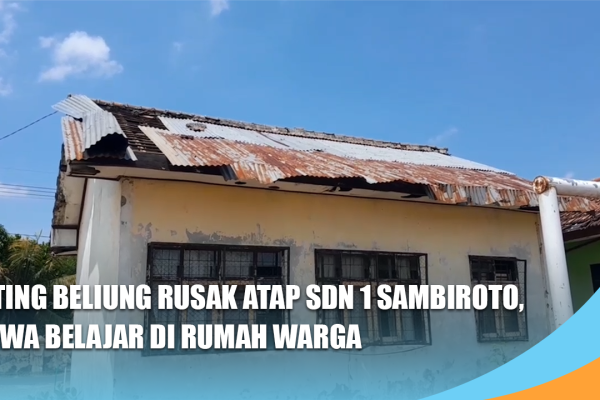Puting Beliung Rusak Atap SDN 1 Sambiroto, Siswa Belajar di Rumah Warga